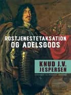 Rostjenestetaksation og adelsgods af Knud J.v. Jespersen