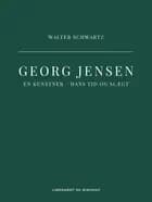 Georg Jensen. En kunstner - hans tid og slægt