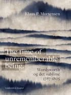 The time of unrememberable being. Wordsworth og det sublime 1787-1805 af Klaus P. Mortensen