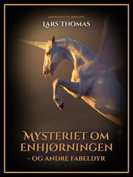 Mysteriet om enhjørningen - og andre fabeldyr af Lars Thomas