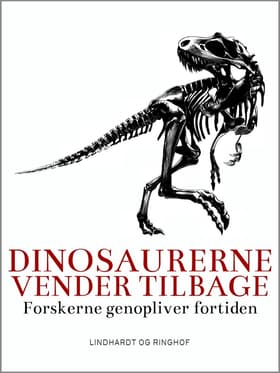Dinosaurerne vender tilbage. Forskerne genopliver fortiden af Lars Thomas