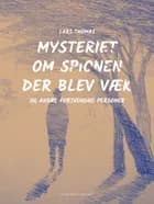 Mysteriet om spionen der blev væk - og andre forsvundne personer af Lars Thomas