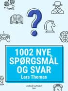 1002 nye spørgsmål og svar af Lars Thomas