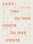 1003 ting du ikke vidste du ikke vidste