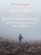 Graugrün und Kastanienbraun. Aufzeichnungen eines Neurotikers