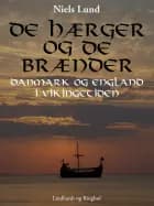 De hærger og de brænder. Danmark og England i vikingetiden