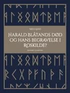Harald Blåtands død og hans begravelse i Roskilde? af Niels Lund
