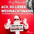Ach, du lieber Weihnachtsmann - Die geheimen Wunschzettel der Prominenten – verraten vom Weihnachtsmann persönlich