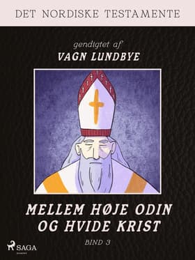 Det nordiske testamente. Mellem høje Odin og hvide Krist. Bind 3 af Vagn Lundbye