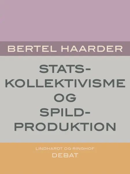 Statskollektivisme og spildproduktion af Bertel Haarder