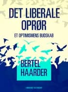 Det liberale oprør. Et optimismens budskab af Bertel Haarder