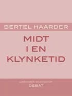 Midt i en klynketid af Bertel Haarder
