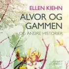 Alvor og gammen - og andre historier af Ellen Kiehn