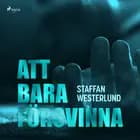 Att bara försvinna af Staffan Westerlund