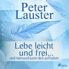 Lebe leicht und frei - ... und niemand kann dich aufhalten af Peter Lauster