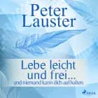 Lebe leicht und frei - ... und niemand kann dich aufhalten