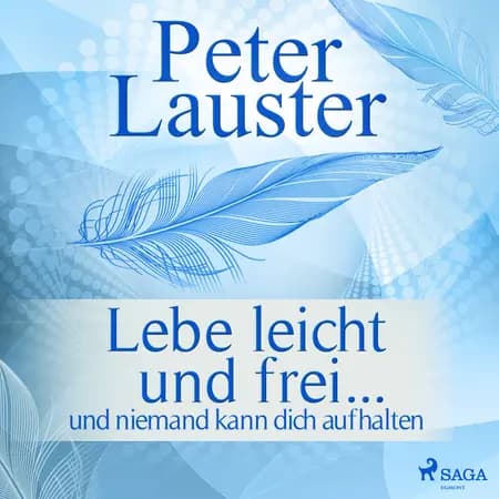 Lebe leicht und frei - ... und niemand kann dich aufhalten af Peter Lauster