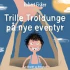 Trille Troldunge på nye eventyr af Robert Fisker