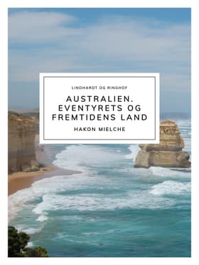 Australien. Eventyrets og fremtidens land af Hakon Mielche