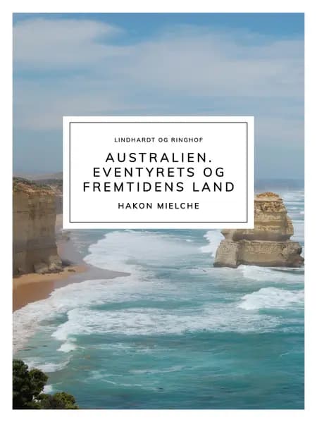 Australien. Eventyrets og fremtidens land af Hakon Mielche