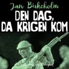 Den dag, da krigen kom af Jørn Birkeholm