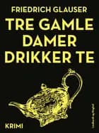 Tre gamle damer drikker te af Friedrich Glauser