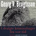 Udvalgte kriminalsager fra vor tid af Georg V. Bengtsson