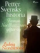 Petter Svensks historia: Firman Nordhammare gifter sig af Ludvig Nordström