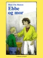 Ebbe og mor af Hans Christian Hansen