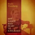 Mit hjerte blev skabt til kærlighed af Bodil Wamberg