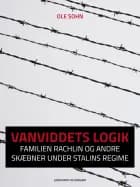 Vanviddets logik: Familien Rachlin og andre skæbner under Stalins regime