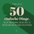 50 einfache Dinge, die Sie tun können, um die Welt zu retten und wie Sie dabei Geld sparen af Andreas Schlumberger