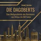 Die Dagoberts - Eine Weltgeschichte des Reichtums - von Krösus bis Bill Gates