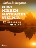 Merimiehen matkamuistelmia II maalla ja merellä.