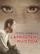 Lapsuuteni muistoja af Teuvo Pakkala