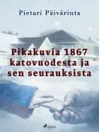 Pikakuvia 1867 katovuodesta ja sen seurauksista