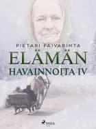Elämän havainnoita IV af Pietari Päivärinta