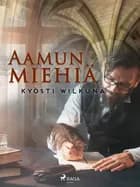 Aamun miehiä af Kyösti Wilkuna