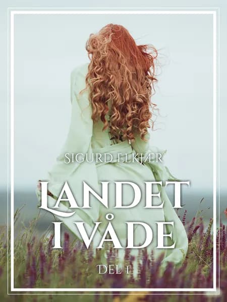 Landet i våde, Bind 1 af Sigurd Elkjær