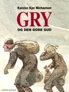 Gry og den gode gud af Karsten kjer Michaelsen