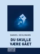Du skulle være gået af Daniel Kehlmann