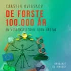 De første 100.000 år. En verdenshistorie uden årstal af Carsten Overskov