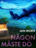 Någon måste dö af Jan Moen