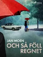 Och så föll regnet af Jan Moen
