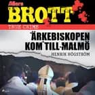 Ärkebiskopen kom till Malmö af Henrik Högström