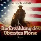 Die Erzählung des Obersten Morse af Charles Sealsfield