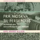 Fra Moskva til Persepolis. Rejserids fra Sovjetrusland og Persien af Aage Krarup Nielsen