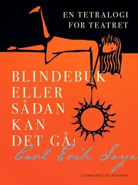 Blindebuk eller Sådan kan det gå! En tetralogi for teatret af Carl Erik Soya
