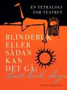 Blindebuk eller Sådan kan det gå! En tetralogi for teatret af Carl Erik Soya