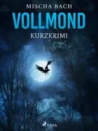 Vollmond - Kurzkrimi af Mischa Bach